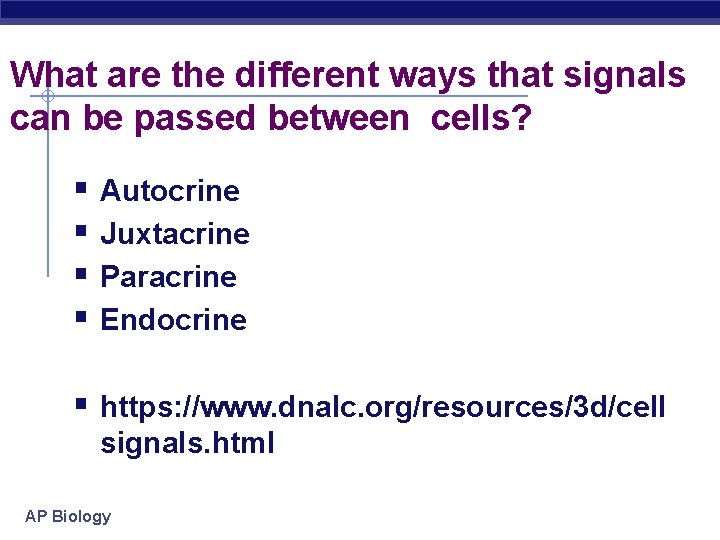 What are the different ways that signals can be passed between cells? § Autocrine