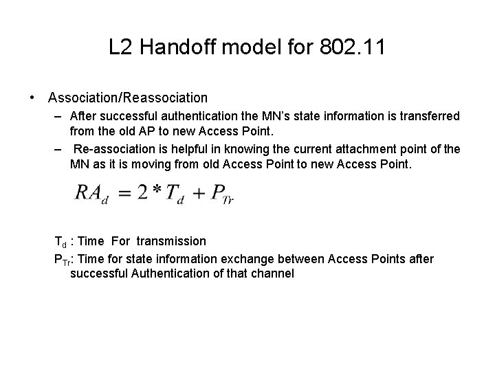 L 2 Handoff model for 802. 11 • Association/Reassociation – After successful authentication the