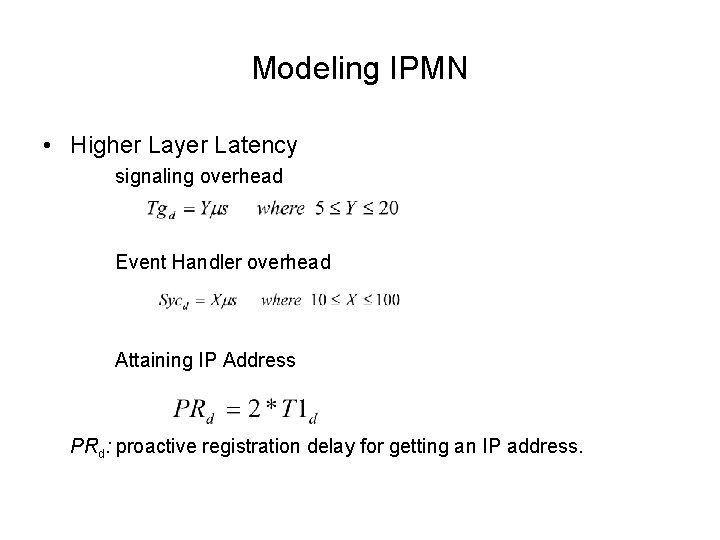 Modeling IPMN • Higher Layer Latency signaling overhead Event Handler overhead Attaining IP Address