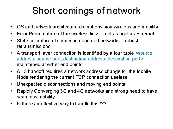 Short comings of network • OS and network architecture did not envision wireless and