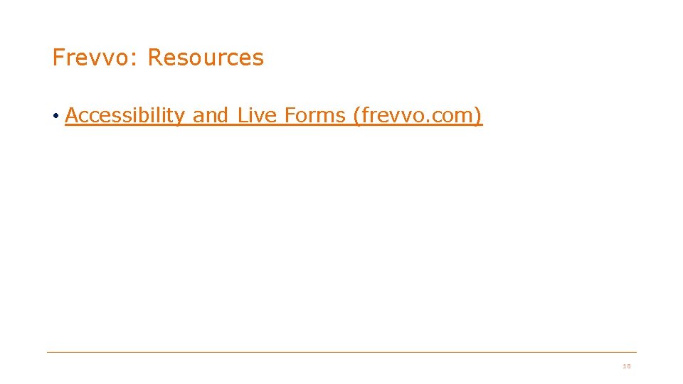 Frevvo: Resources • Accessibility and Live Forms (frevvo. com) 18 Frevvo: Resources • Accessibility and Live Forms (frevvo. com) 18