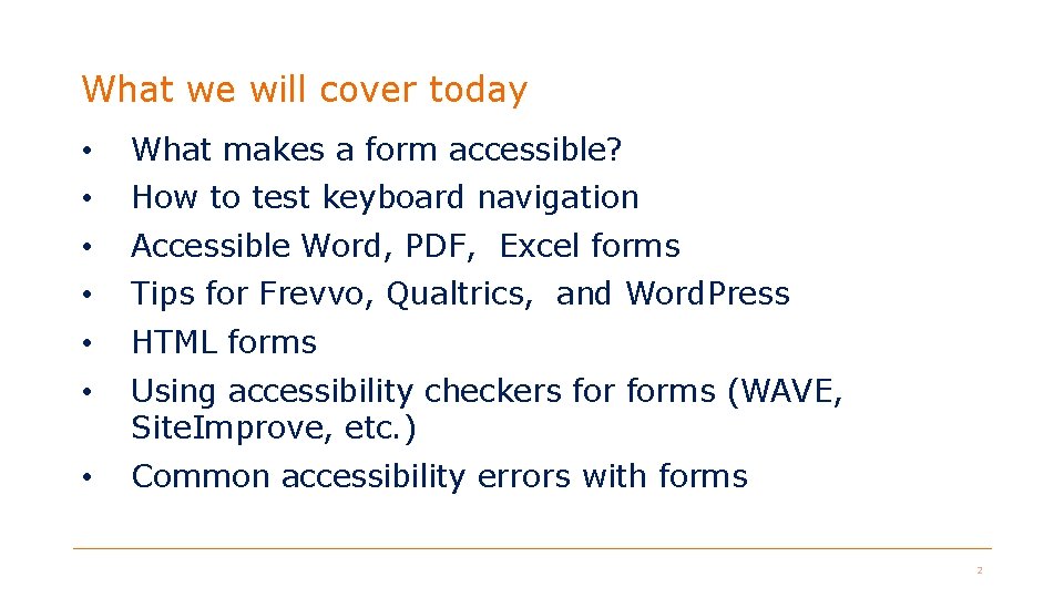 What we will cover today • What makes a form accessible? • How to What we will cover today • What makes a form accessible? • How to