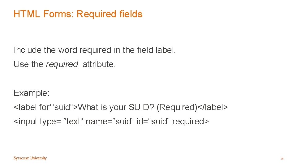 HTML Forms: Required fields Include the word required in the field label. Use the HTML Forms: Required fields Include the word required in the field label. Use the