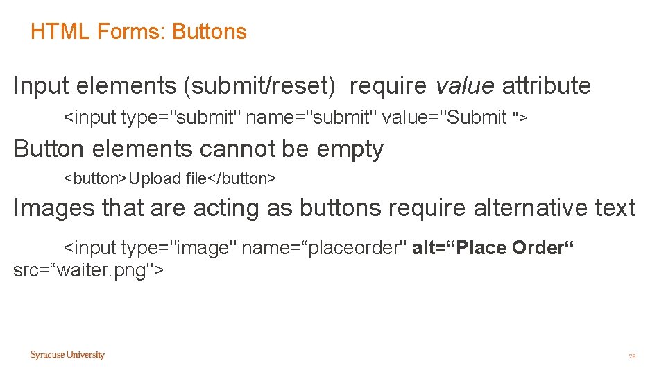 HTML Forms: Buttons Input elements (submit/reset) require value attribute <input type="submit" name="submit" value="Submit "> HTML Forms: Buttons Input elements (submit/reset) require value attribute <input type="submit" name="submit" value="Submit ">