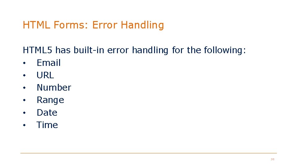 HTML Forms: Error Handling HTML 5 has built-in error handling for the following: • HTML Forms: Error Handling HTML 5 has built-in error handling for the following: •