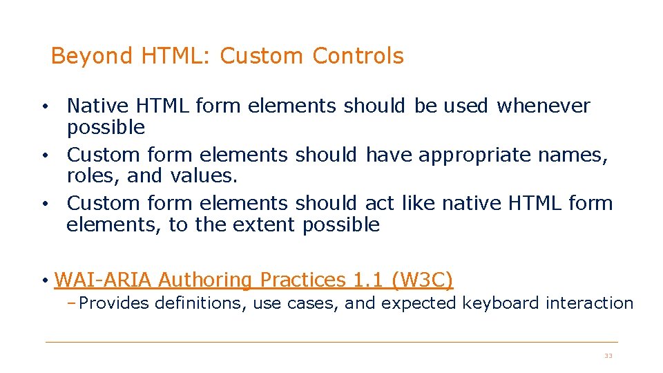 Beyond HTML: Custom Controls • Native HTML form elements should be used whenever possible Beyond HTML: Custom Controls • Native HTML form elements should be used whenever possible