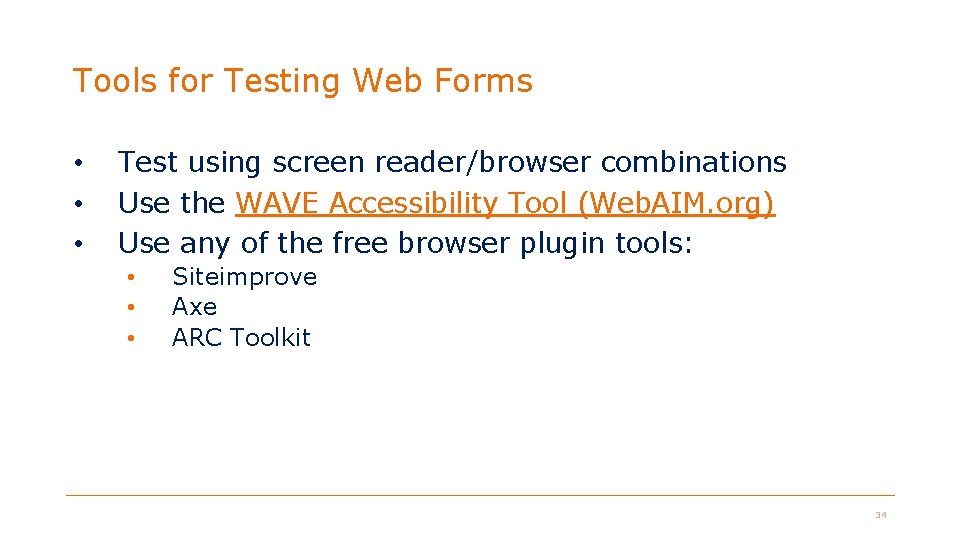 Tools for Testing Web Forms • • • Test using screen reader/browser combinations Use Tools for Testing Web Forms • • • Test using screen reader/browser combinations Use