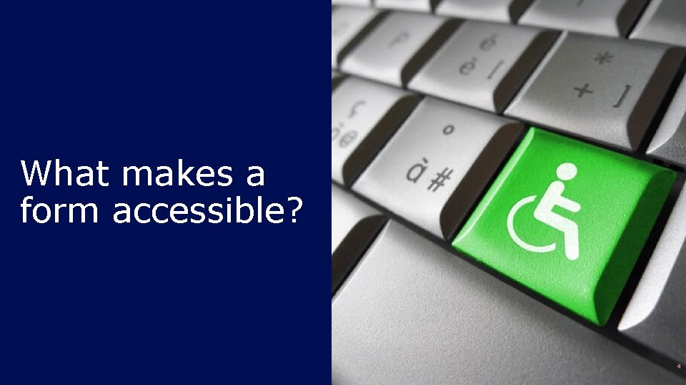What makes a form accessible? 4 What makes a form accessible? 4