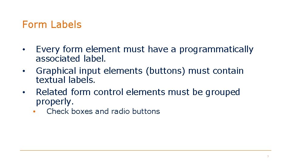 Form Labels Every form element must have a programmatically associated label. Graphical input elements Form Labels Every form element must have a programmatically associated label. Graphical input elements