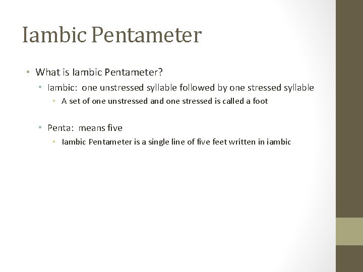 Iambic Pentameter • What is Iambic Pentameter? • Iambic: one unstressed syllable followed by