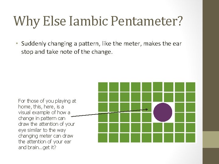 Why Else Iambic Pentameter? • Suddenly changing a pattern, like the meter, makes the