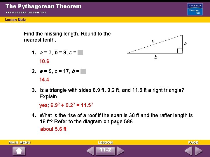 The Pythagorean Theorem PRE-ALGEBRA LESSON 11 -2 Find the missing length. Round to the