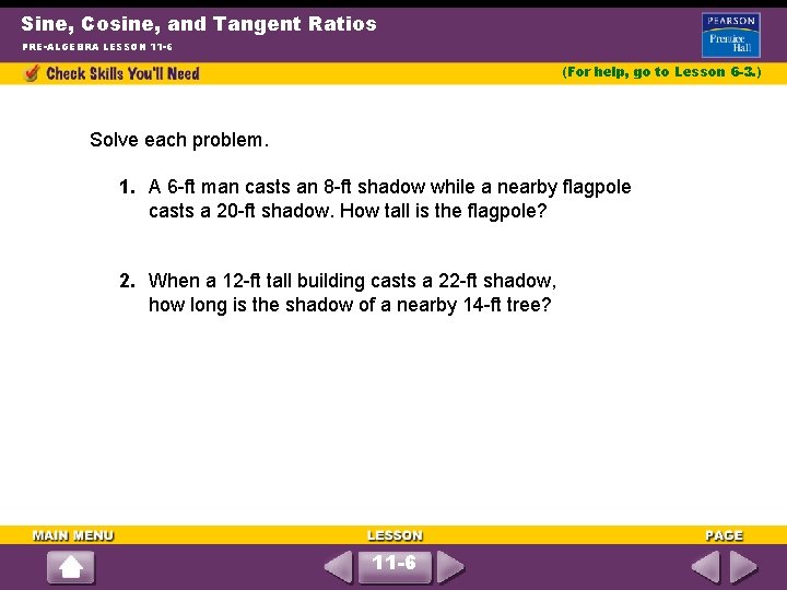 Sine, Cosine, and Tangent Ratios PRE-ALGEBRA LESSON 11 -6 (For help, go to Lesson