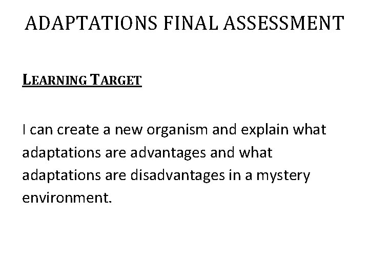 ADAPTATIONS FINAL ASSESSMENT LEARNING TARGET I can create a new organism and explain what