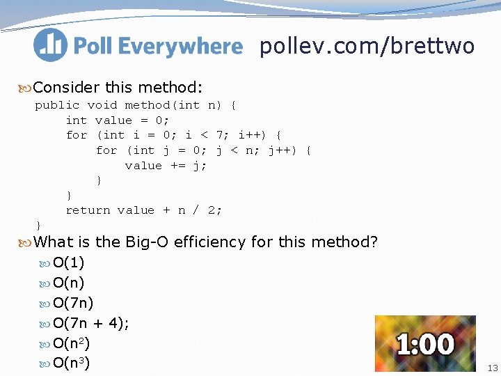 pollev. com/brettwo Consider this method: public void method(int n) { int value = 0; pollev. com/brettwo Consider this method: public void method(int n) { int value = 0;