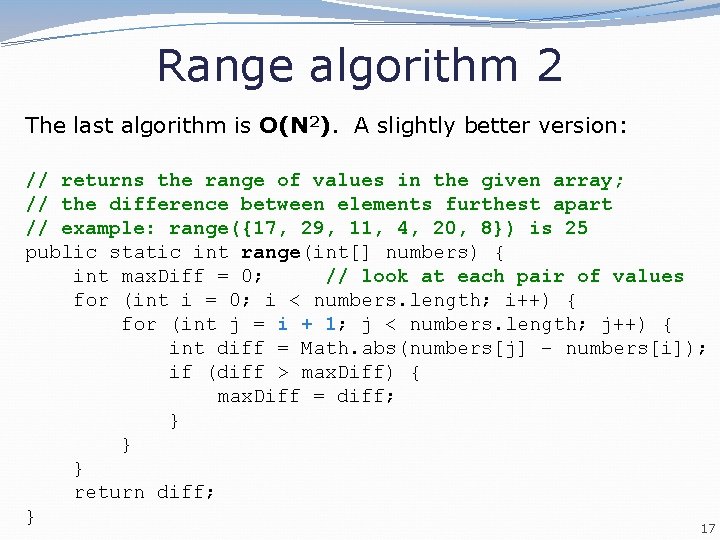 Range algorithm 2 The last algorithm is O(N 2). A slightly better version: // Range algorithm 2 The last algorithm is O(N 2). A slightly better version: //