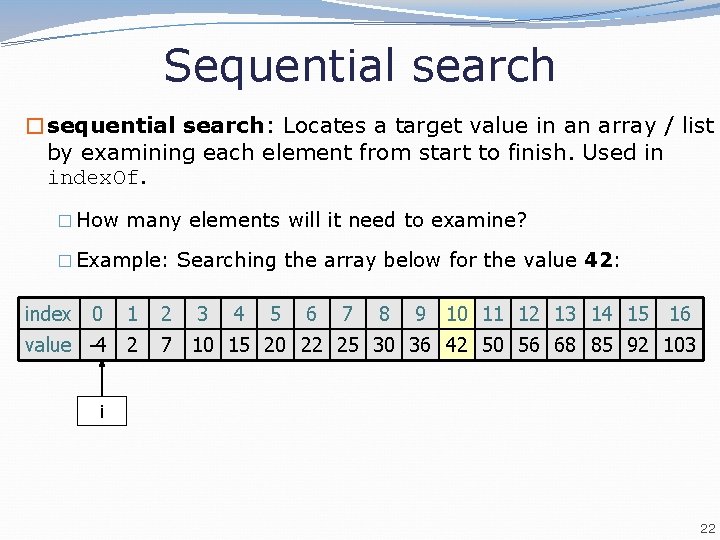Sequential search �sequential search: Locates a target value in an array / list by Sequential search �sequential search: Locates a target value in an array / list by