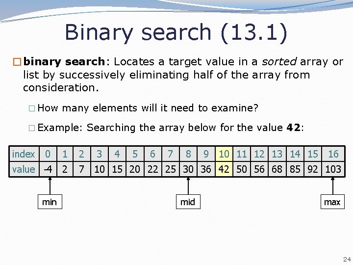 Binary search (13. 1) �binary search: Locates a target value in a sorted array Binary search (13. 1) �binary search: Locates a target value in a sorted array