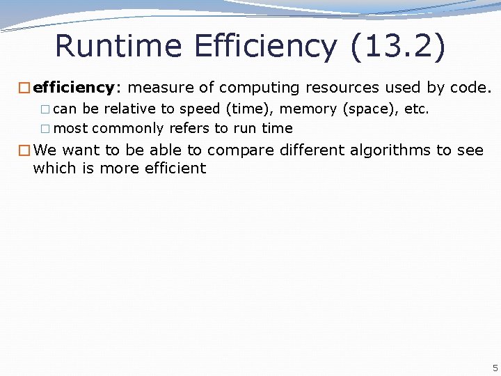 Runtime Efficiency (13. 2) �efficiency: measure of computing resources used by code. � can Runtime Efficiency (13. 2) �efficiency: measure of computing resources used by code. � can