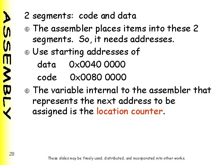 2 segments: code and data The assembler places items into these 2 segments. So,