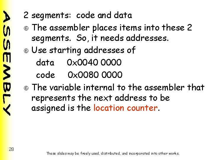 2 segments: code and data The assembler places items into these 2 segments. So, 2 segments: code and data The assembler places items into these 2 segments. So,