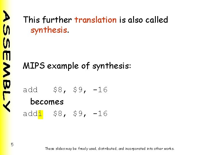 This further translation is also called synthesis. MIPS example of synthesis: add $8, $9,