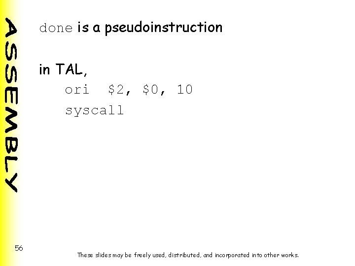 done is a pseudoinstruction in TAL, ori $2, $0, 10 syscall 56 These slides