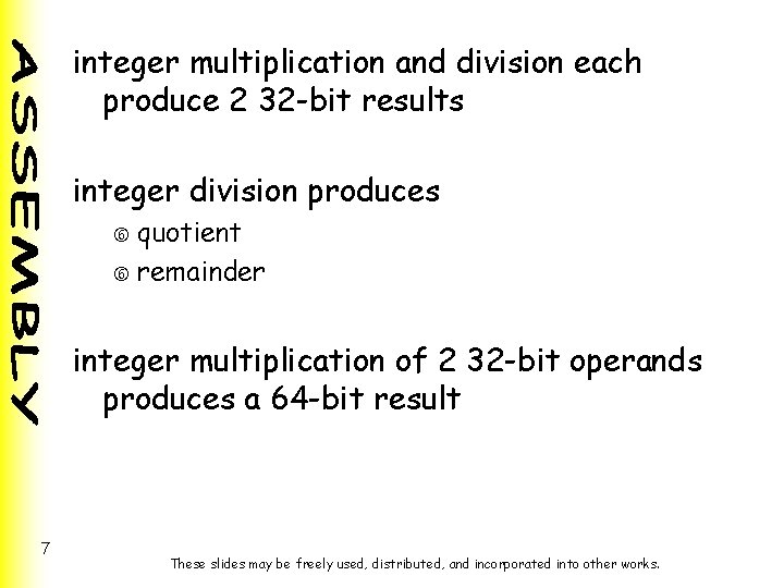 integer multiplication and division each produce 2 32 -bit results integer division produces quotient