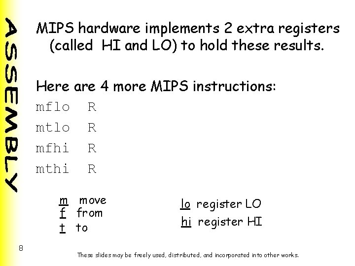 MIPS hardware implements 2 extra registers (called HI and LO) to hold these results. MIPS hardware implements 2 extra registers (called HI and LO) to hold these results.