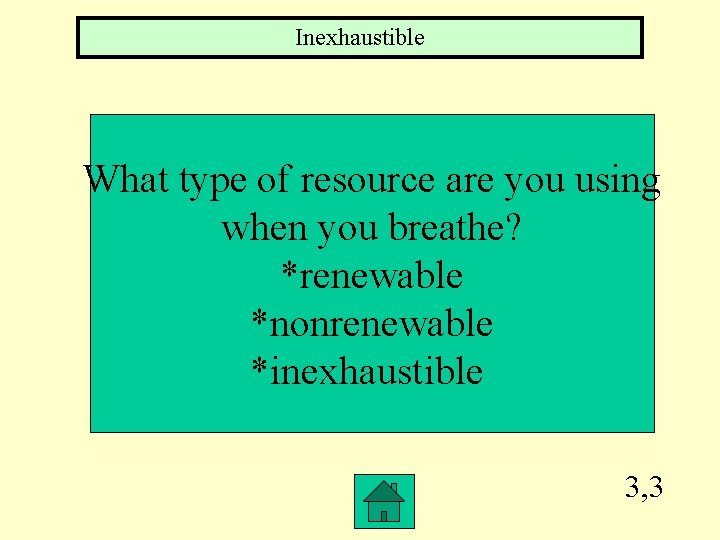 Inexhaustible What type of resource are you using when you breathe? *renewable *nonrenewable *inexhaustible