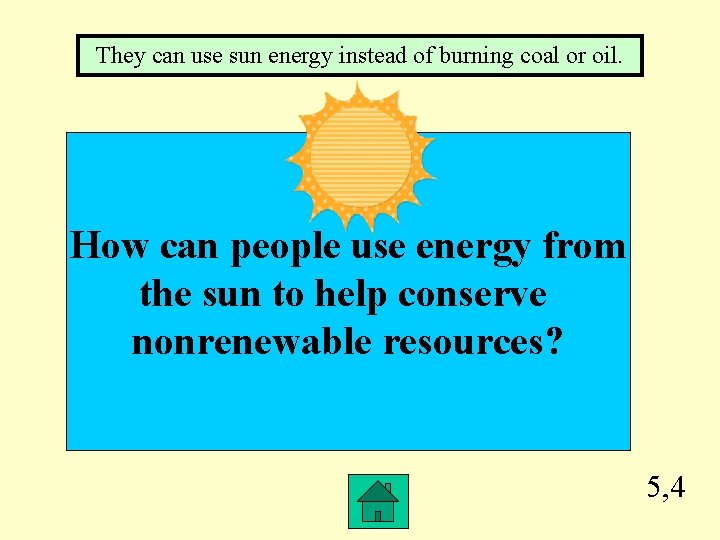 They can use sun energy instead of burning coal or oil. How can people