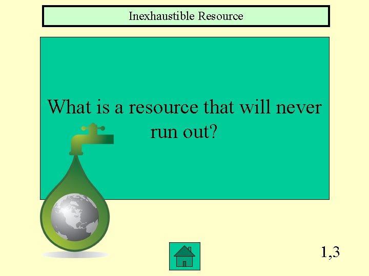 Inexhaustible Resource What is a resource that will never run out? 1, 3 