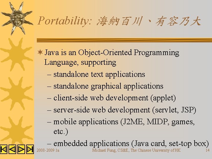 Portability: 海納百川、有容乃大 ¬ Java is an Object-Oriented Programming Language, supporting – standalone text applications