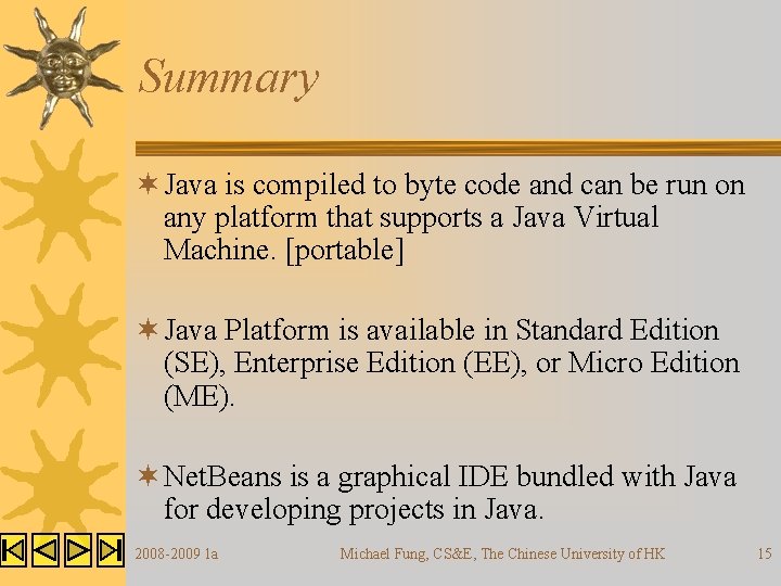 Summary ¬ Java is compiled to byte code and can be run on any