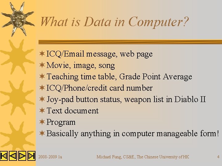 What is Data in Computer? ¬ ICQ/Email message, web page ¬ Movie, image, song