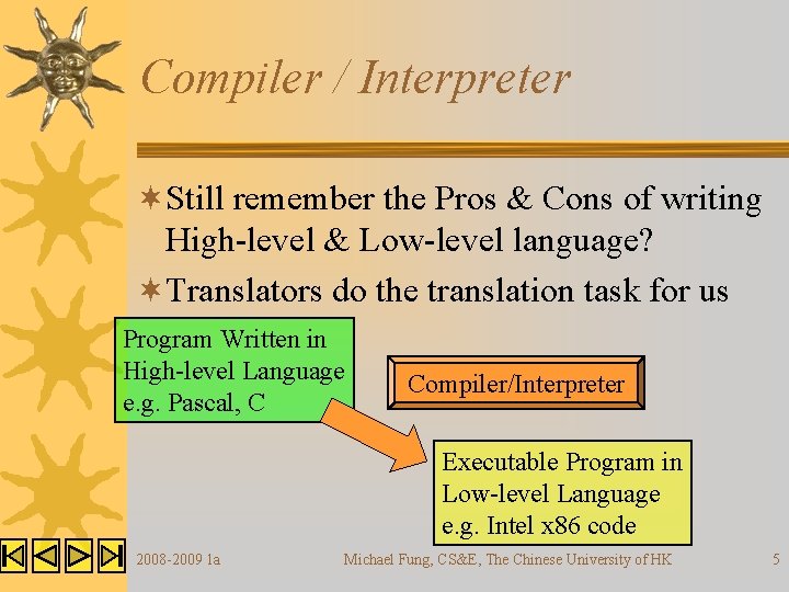 Compiler / Interpreter ¬Still remember the Pros & Cons of writing High-level & Low-level