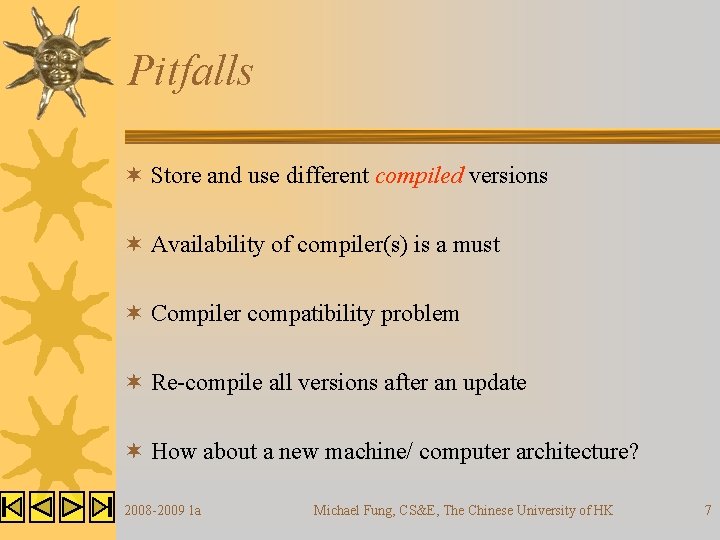 Pitfalls ¬ Store and use different compiled versions ¬ Availability of compiler(s) is a