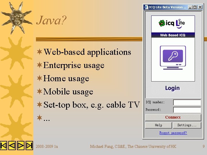 Java? ¬Web-based applications ¬Enterprise usage ¬Home usage ¬Mobile usage ¬Set-top box, e. g. cable