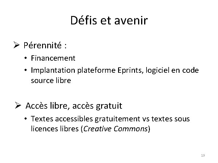 Défis et avenir Ø Pérennité : • Financement • Implantation plateforme Eprints, logiciel en