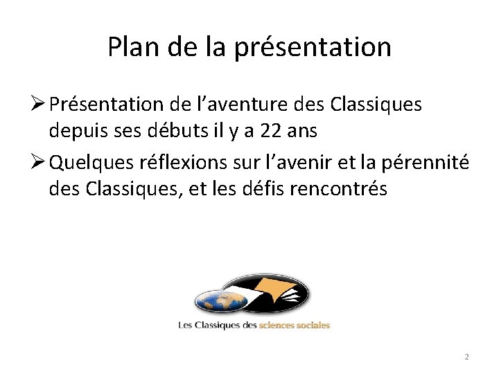 Plan de la présentation Ø Présentation de l’aventure des Classiques depuis ses débuts il