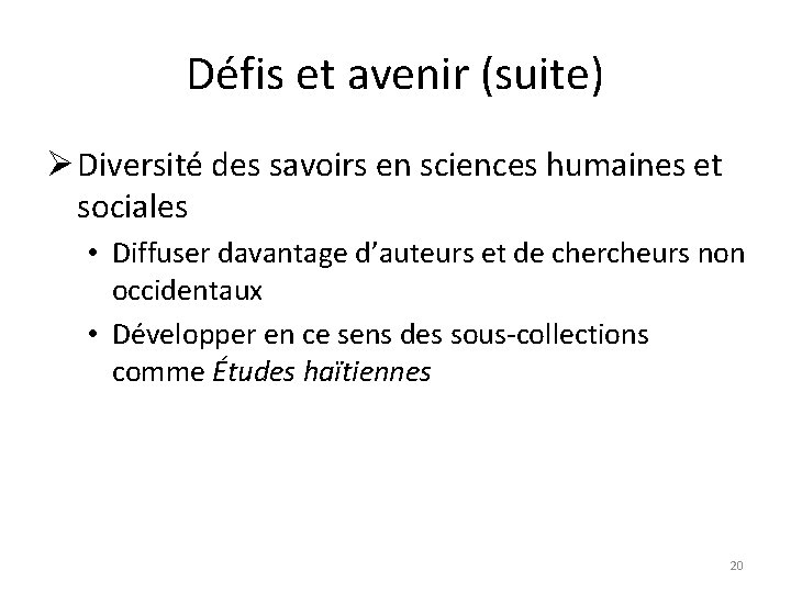 Défis et avenir (suite) Ø Diversité des savoirs en sciences humaines et sociales •