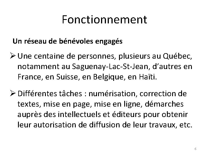 Fonctionnement Un réseau de bénévoles engagés Ø Une centaine de personnes, plusieurs au Québec,