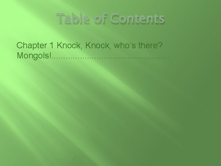 Table of Contents Chapter 1 Knock, who’s there? Mongols!. . . 