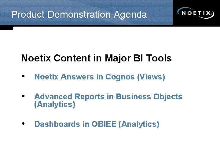 Product Demonstration Agenda Noetix Content in Major BI Tools • Noetix Answers in Cognos