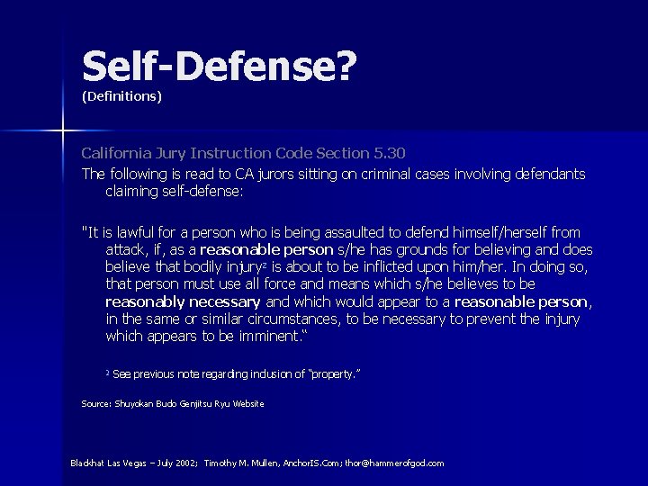 Self-Defense? (Definitions) California Jury Instruction Code Section 5. 30 The following is read to