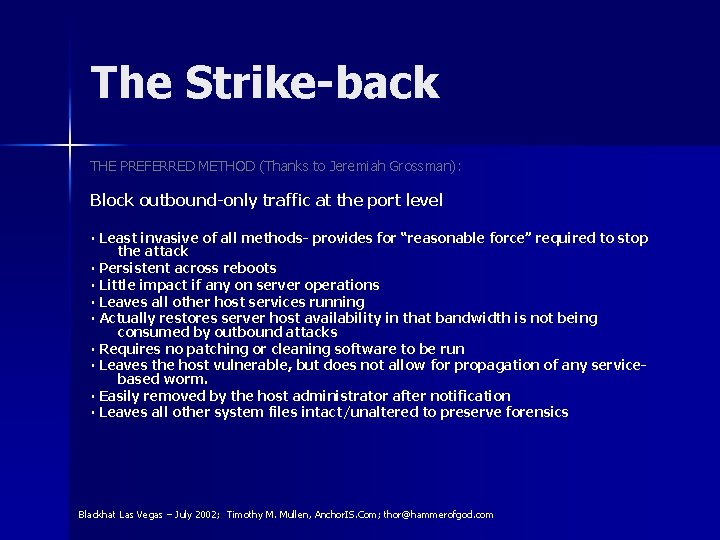 The Strike-back THE PREFERRED METHOD (Thanks to Jeremiah Grossman): Block outbound-only traffic at the