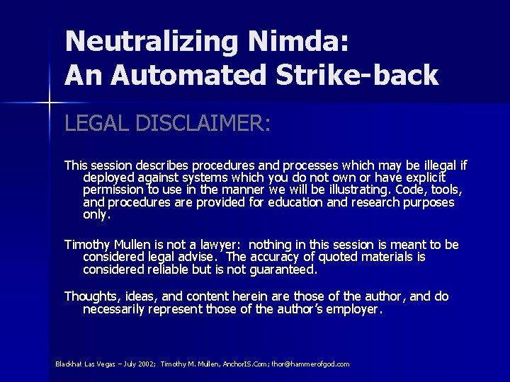 Neutralizing Nimda: An Automated Strike-back LEGAL DISCLAIMER: This session describes procedures and processes which