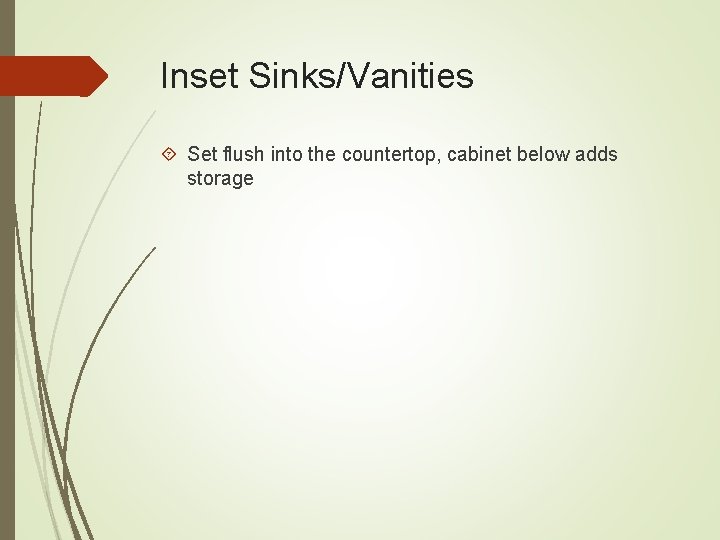 Inset Sinks/Vanities Set flush into the countertop, cabinet below adds storage 