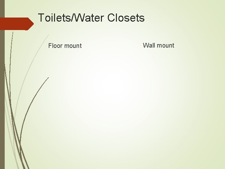 Toilets/Water Closets Floor mount Wall mount 