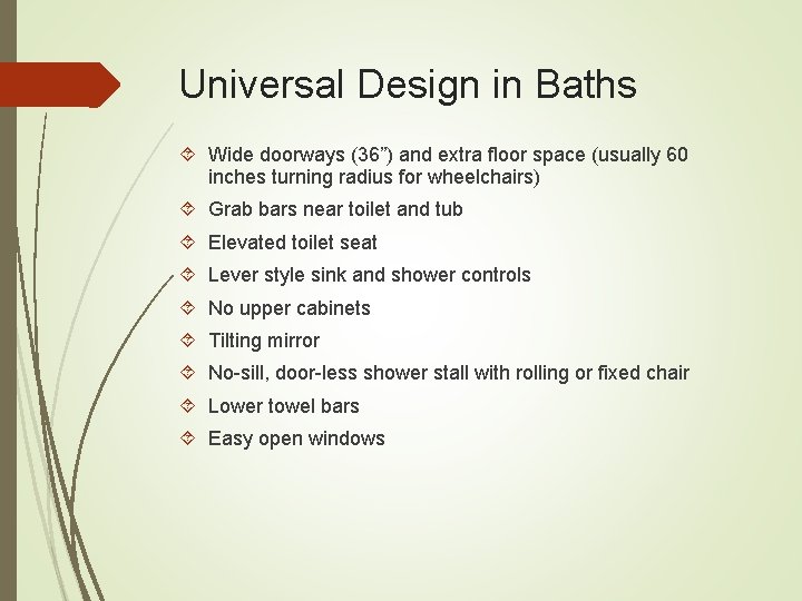 Universal Design in Baths Wide doorways (36”) and extra floor space (usually 60 inches